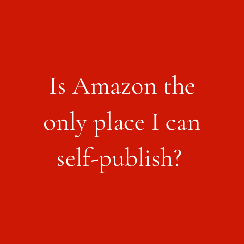 Is Amazon the only place I can self-publish?