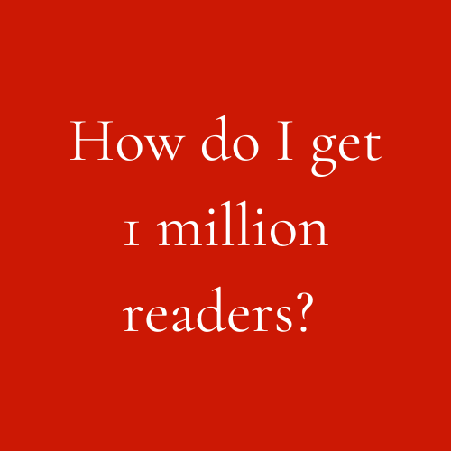 How do I get 1 million readers?